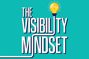 The Visibility Mindset